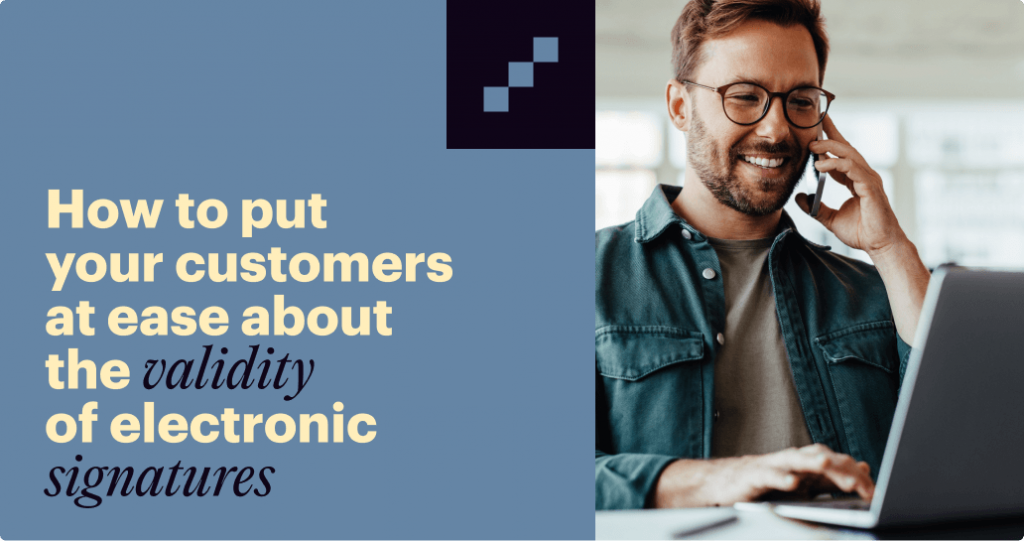 How to put your customers at ease about the validity of electronic signatures