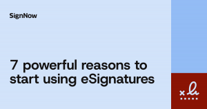 A cover image for the SignNow blog article "7 powerful reasons to start using eSignatures".