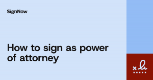A cover image for the SignNow blog article "How to sign as power of attorney?".