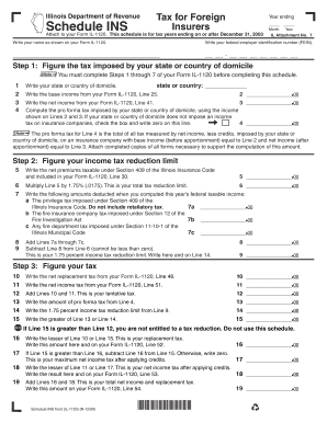 Illinois Department of Revenue Schedule INS Tax for Foreign Insurers Year Ending Month Attach to Your Form IL 1120