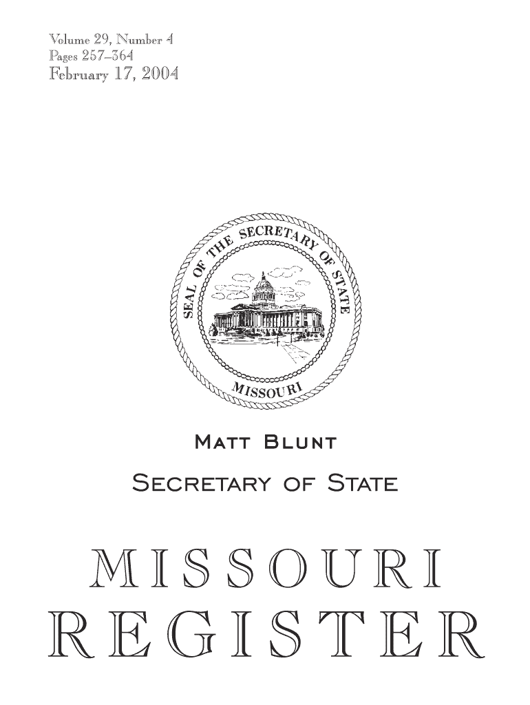 Volume 29, Number 4 Pages 257 364 February 17, Matt Blunt Secretary of State REGISTER MISSOURI the Missouri Register is an Offic  Form