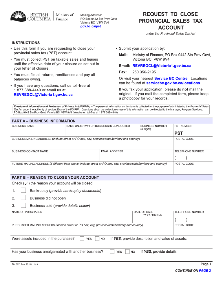  FIN 357 Request to Close Provincial Sales Tax Account Use This Form If You Are Requesting to Close Your Provincial Sales Tax PST 2015