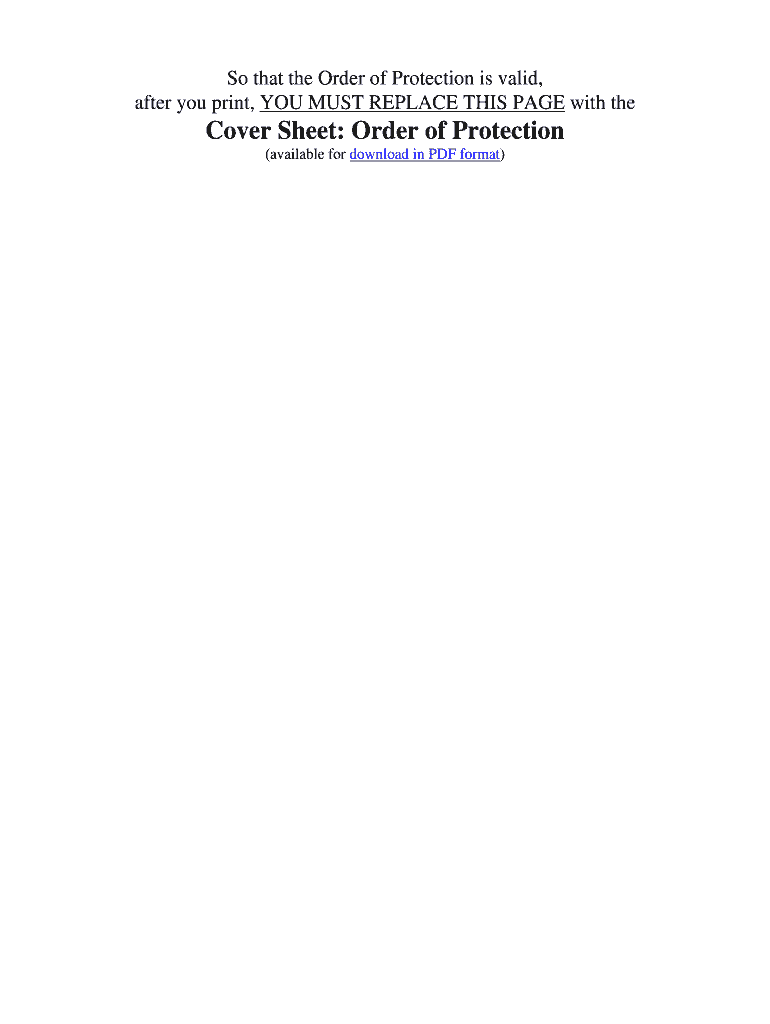 So that the Order of Protection is Valid, After You Print, YOU MUST REPLACE THIS PAGE with the Cover Sheet Order of Protection a  Form