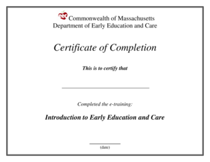 Commonwealth of Massachusetts Department of Early Education and Care Certificate of Completion This is to Certify that Completed  Form