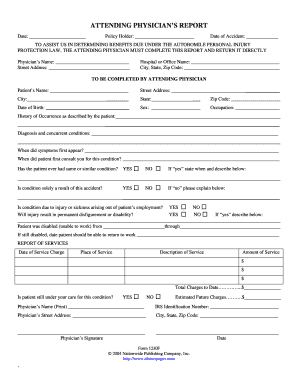 ATTENDING PHYSICIAN S REPORT Date Policy Holder Date of Accident to ASSIST US in DETERMINING BENEFITS DUE under the AUTOBOMILE P  Form