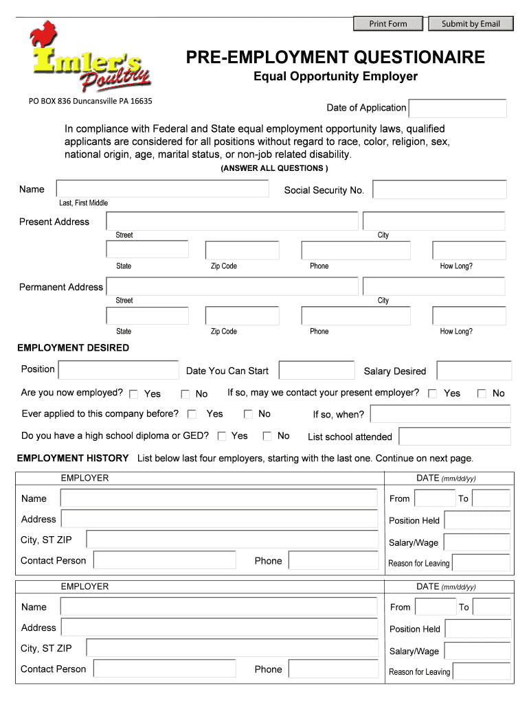 Print Form Submit by Email PRE EMPLOYMENT QUESTIONAIRE Equal Opportunity Employer Date of Application PO BOX 836 Duncansville PA