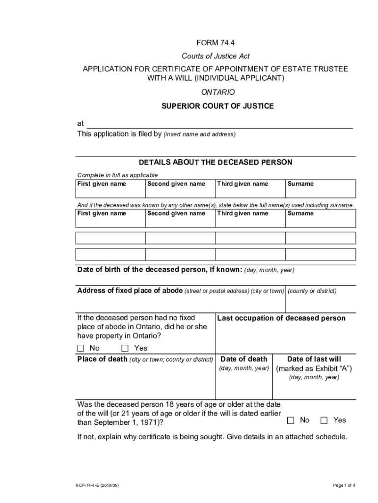 FORM 74 4, Courts of Justice Act, APPLICATION for CERTIFICATE of APPOINTMENT of ESTATE TRUSTEE with a WILL INDIVIDUAL APPLICANT